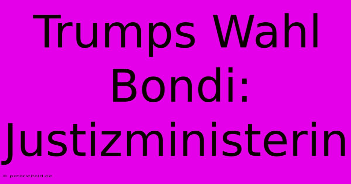 Trumps Wahl Bondi: Justizministerin