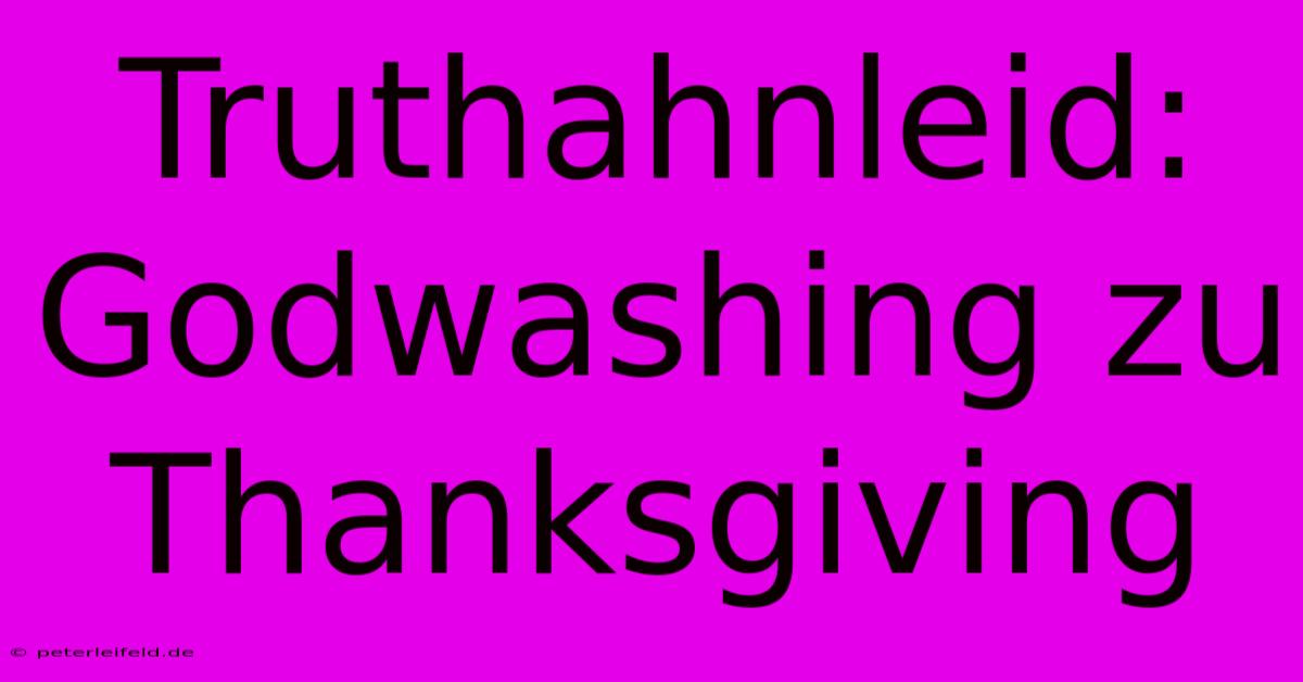 Truthahnleid: Godwashing Zu Thanksgiving