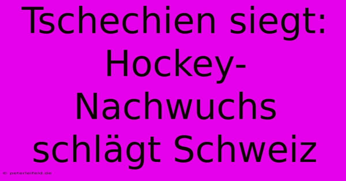 Tschechien Siegt: Hockey-Nachwuchs Schlägt Schweiz