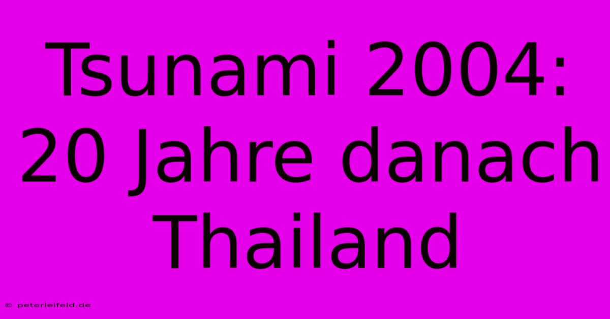 Tsunami 2004:  20 Jahre Danach Thailand