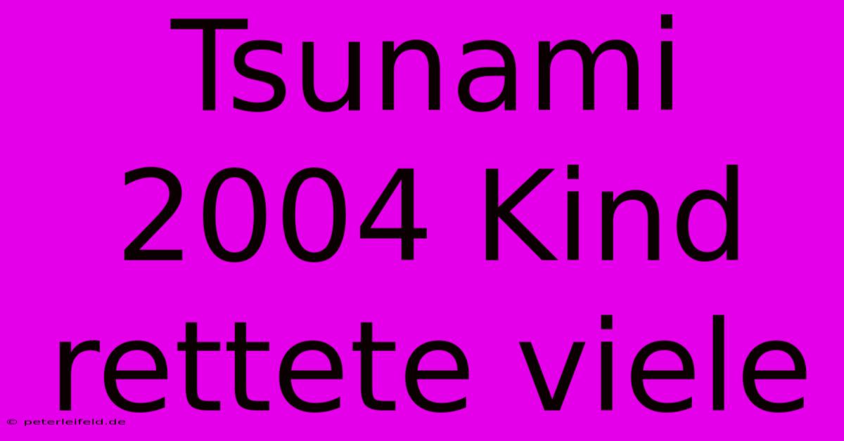 Tsunami 2004 Kind Rettete Viele