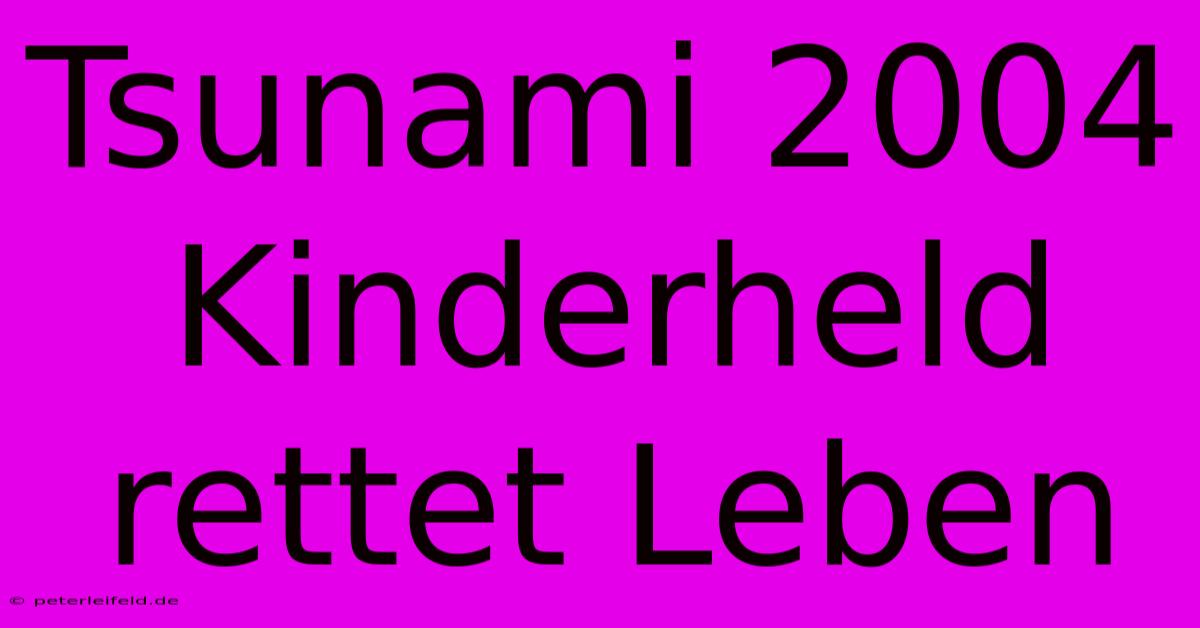 Tsunami 2004 Kinderheld Rettet Leben