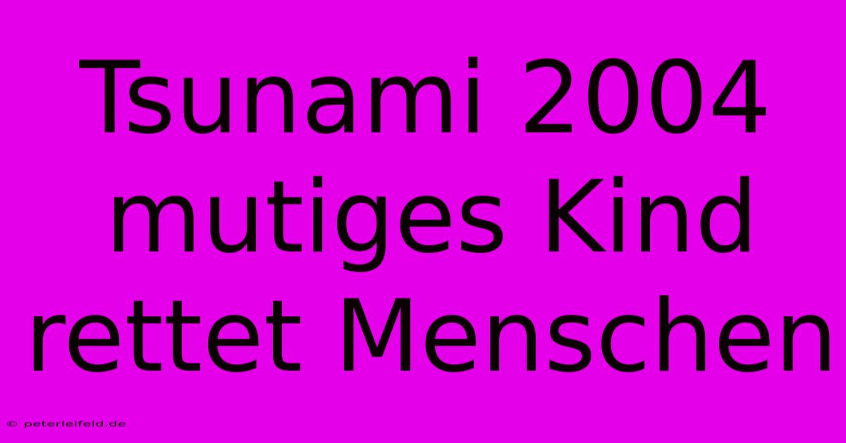 Tsunami 2004 Mutiges Kind Rettet Menschen