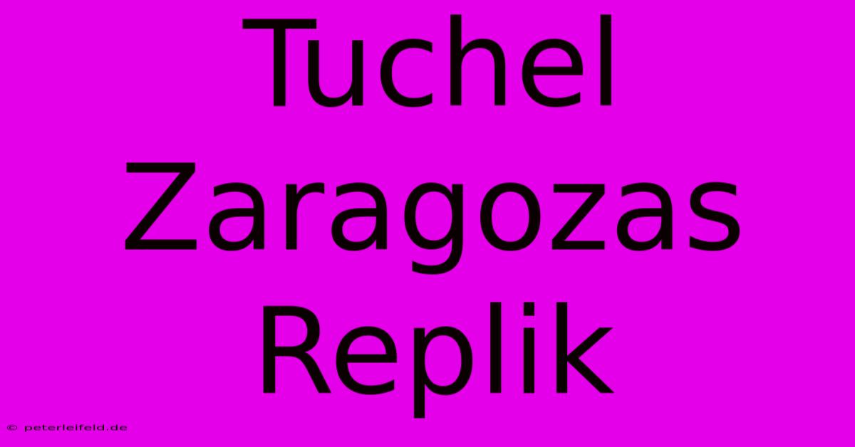 Tuchel Zaragozas Replik