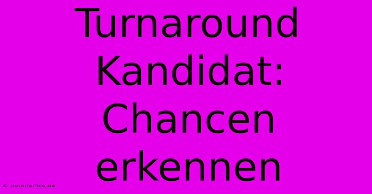 Turnaround Kandidat: Chancen Erkennen