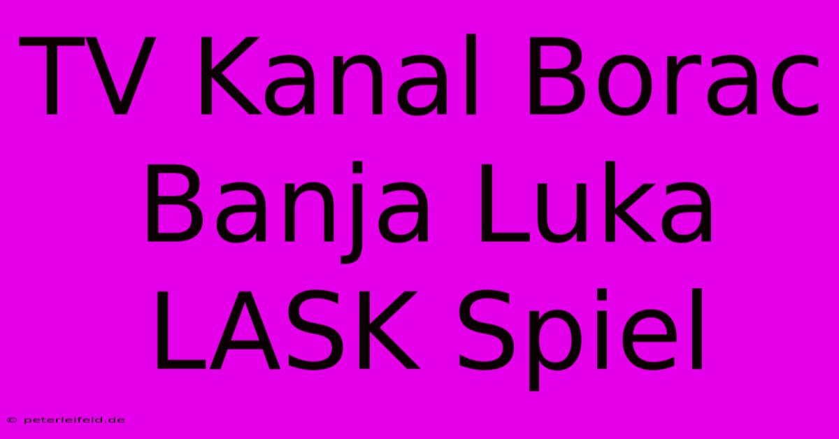 TV Kanal Borac Banja Luka LASK Spiel