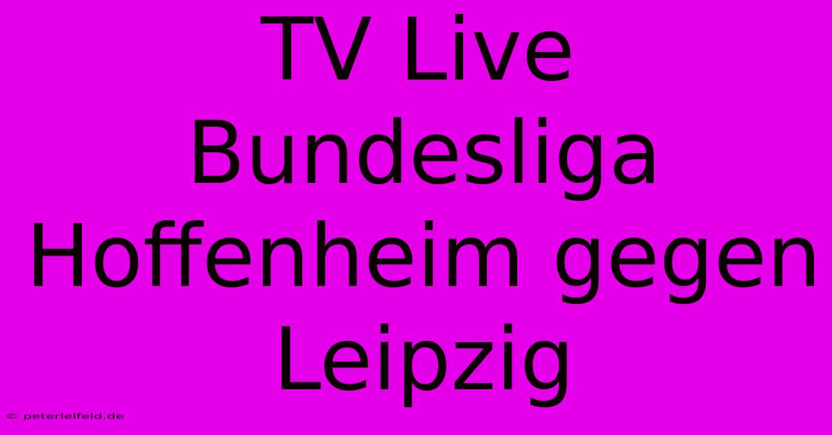 TV Live Bundesliga Hoffenheim Gegen Leipzig