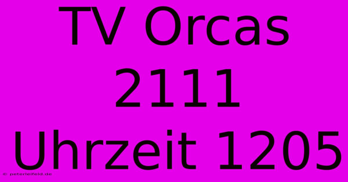 TV Orcas 2111 Uhrzeit 1205