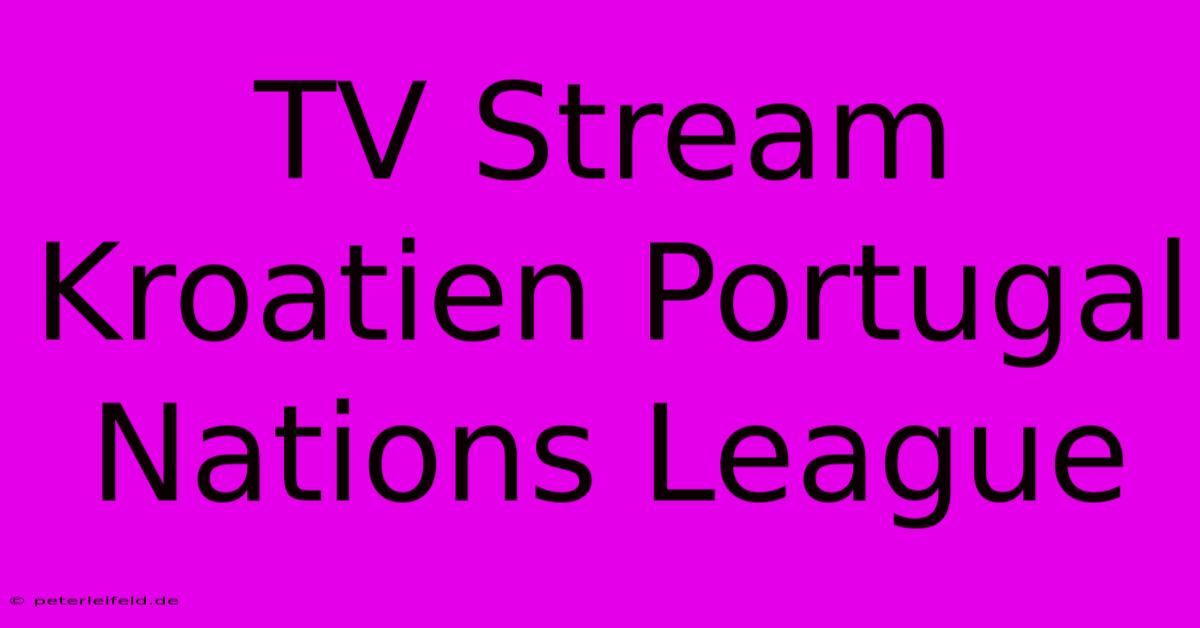 TV Stream Kroatien Portugal Nations League