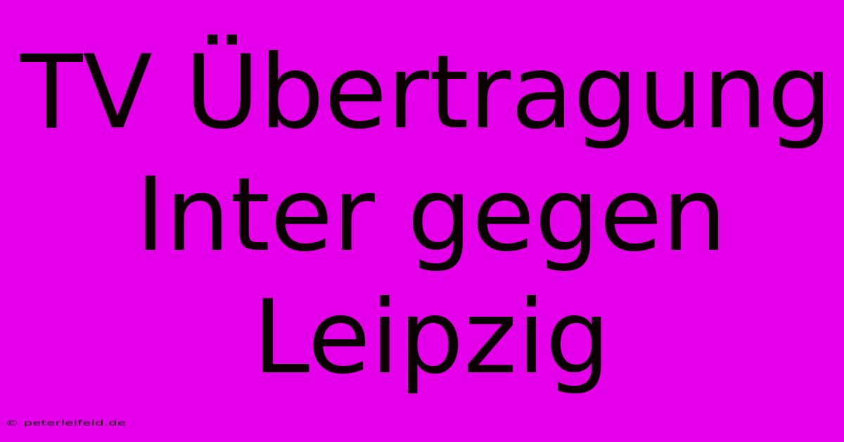 TV Übertragung Inter Gegen Leipzig