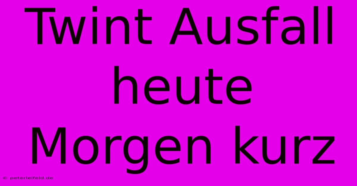 Twint Ausfall Heute Morgen Kurz