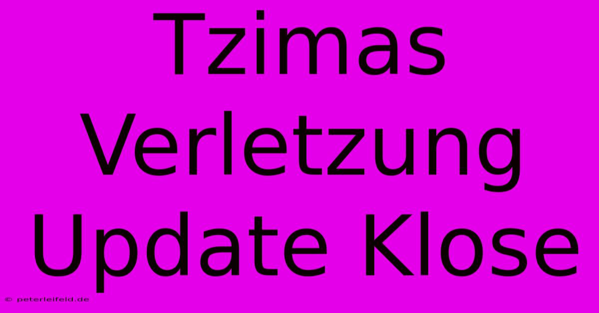 Tzimas Verletzung Update Klose