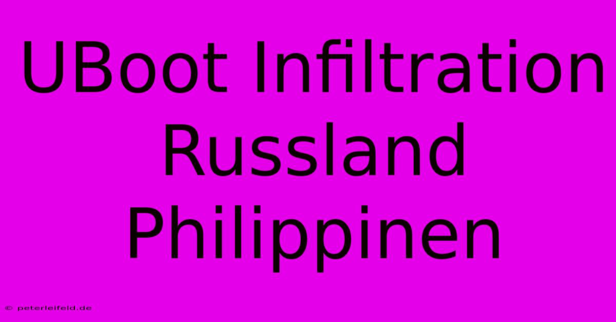 UBoot Infiltration Russland Philippinen