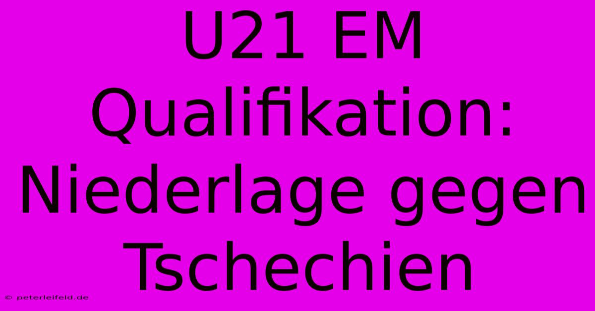 U21 EM Qualifikation: Niederlage Gegen Tschechien