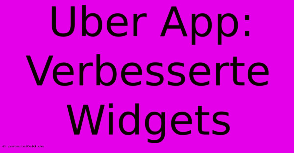 Uber App:  Verbesserte Widgets