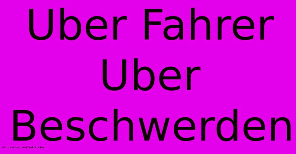 Uber Fahrer Uber Beschwerden