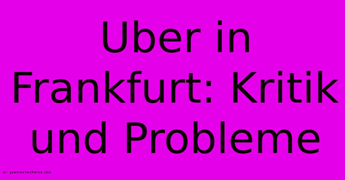 Uber In Frankfurt: Kritik Und Probleme