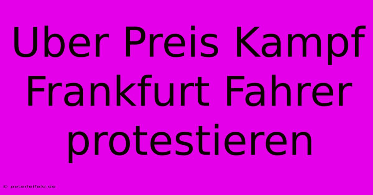 Uber Preis Kampf Frankfurt Fahrer Protestieren