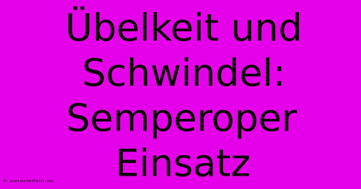 Übelkeit Und Schwindel: Semperoper Einsatz