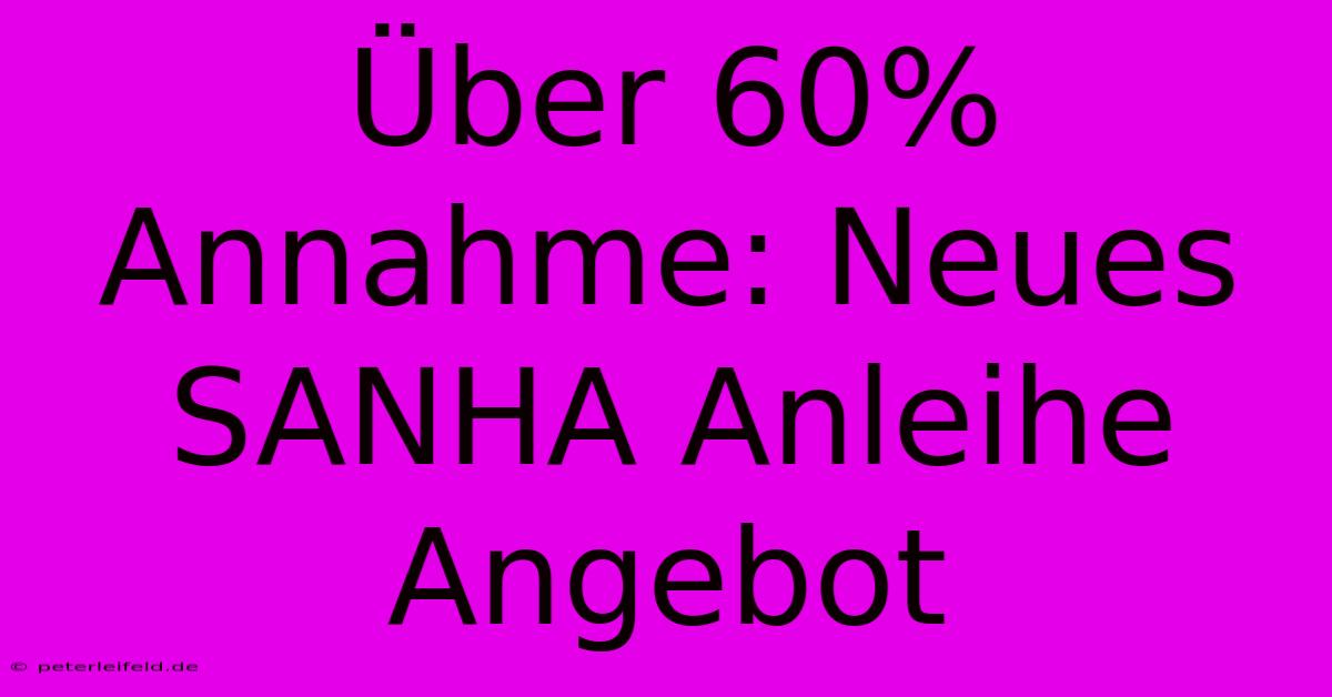 Über 60% Annahme: Neues SANHA Anleihe Angebot