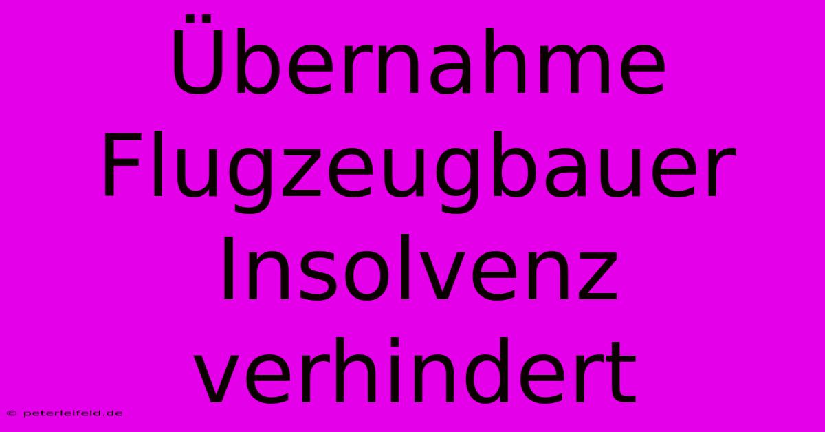 Übernahme Flugzeugbauer Insolvenz Verhindert