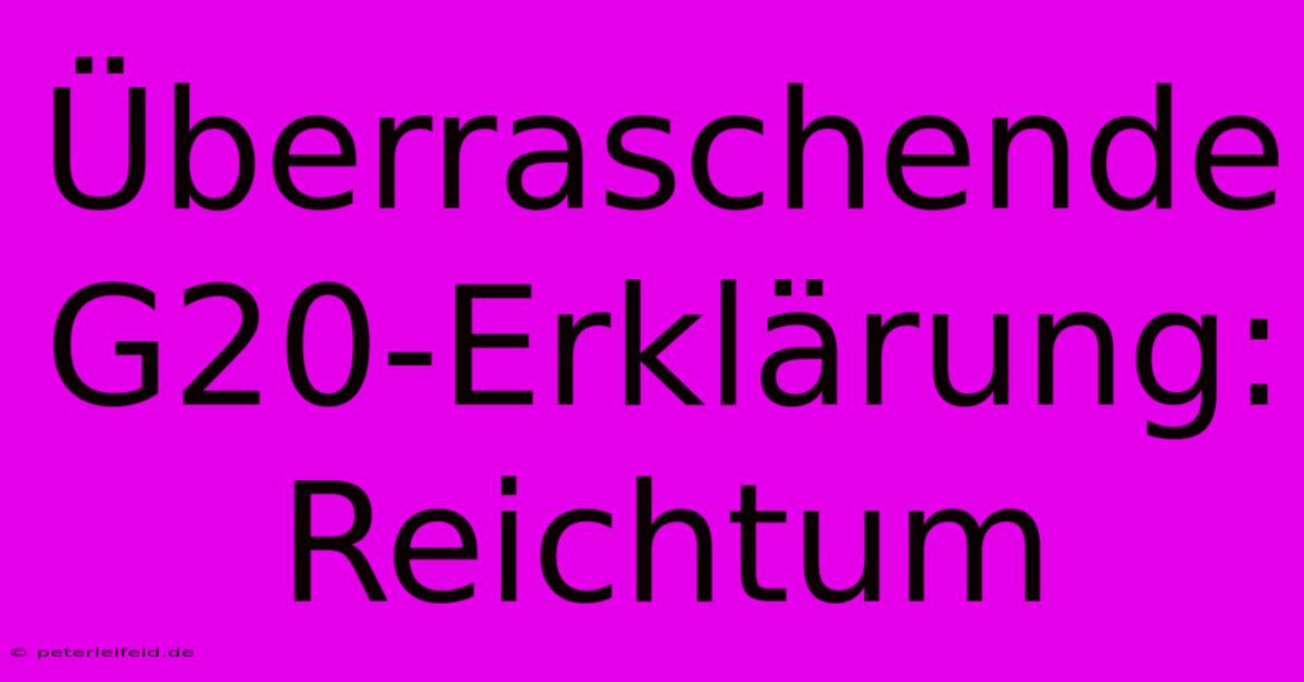 Überraschende G20-Erklärung: Reichtum