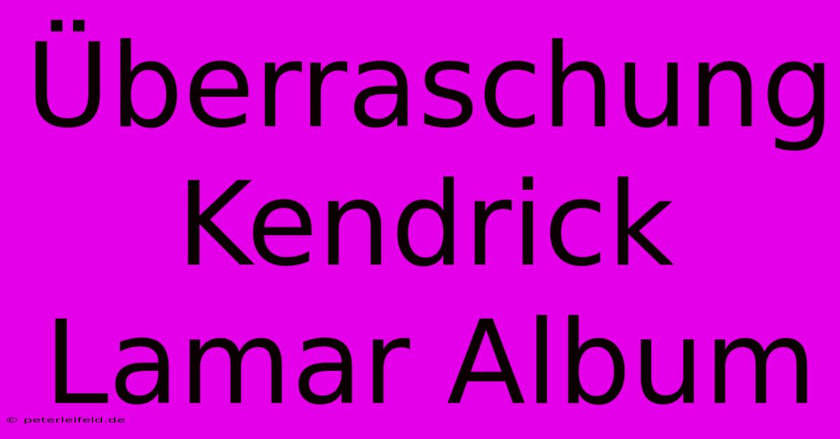 Überraschung Kendrick Lamar Album