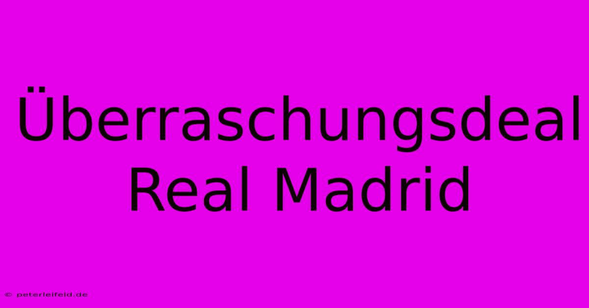 Überraschungsdeal Real Madrid