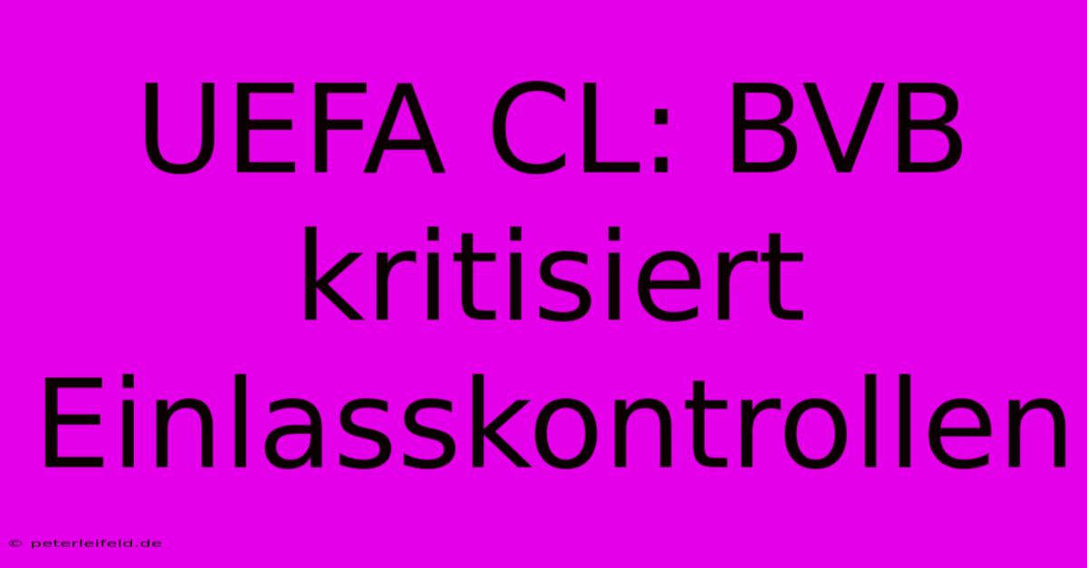 UEFA CL: BVB Kritisiert Einlasskontrollen