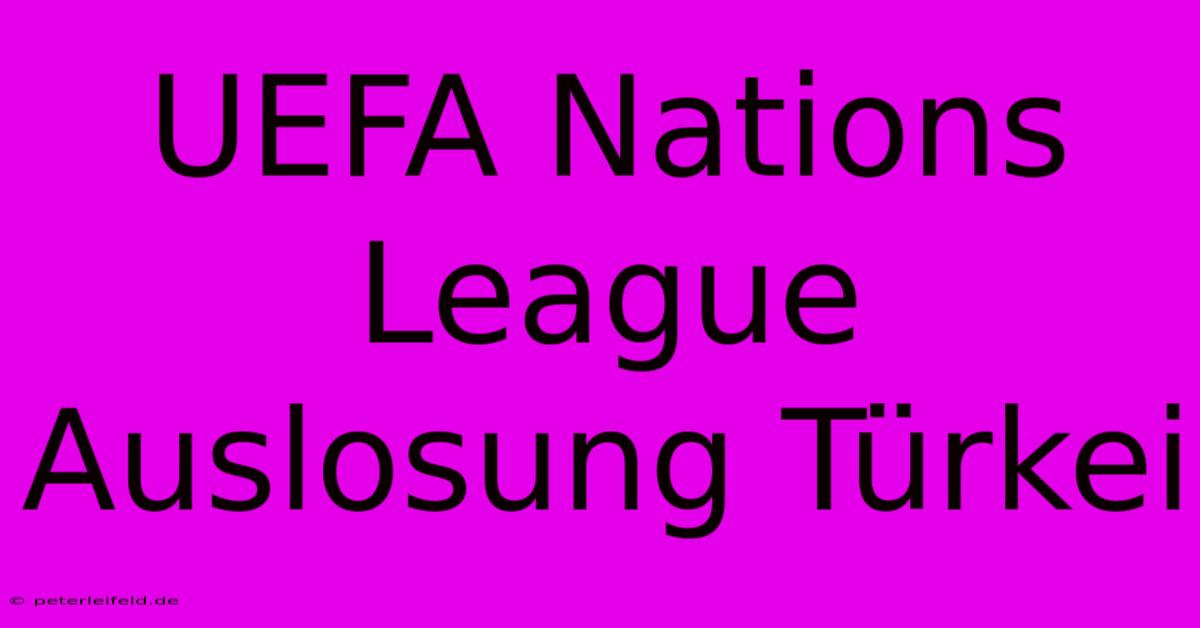 UEFA Nations League Auslosung Türkei