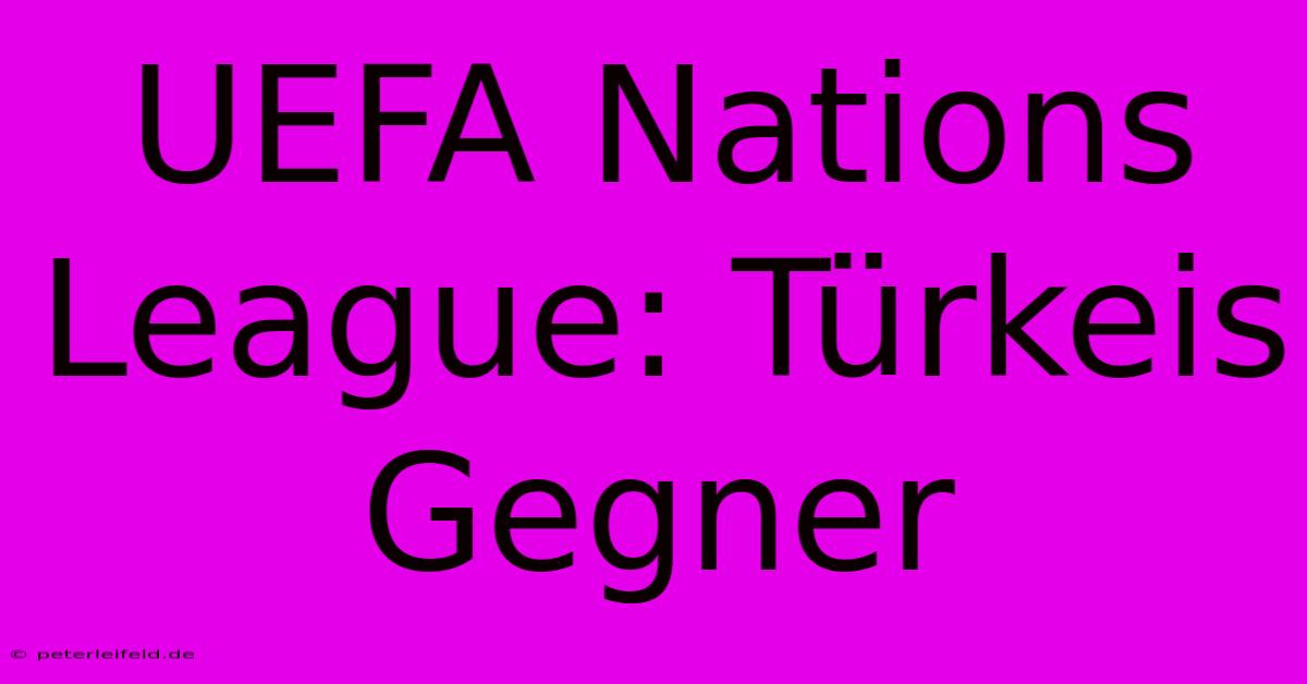 UEFA Nations League: Türkeis Gegner