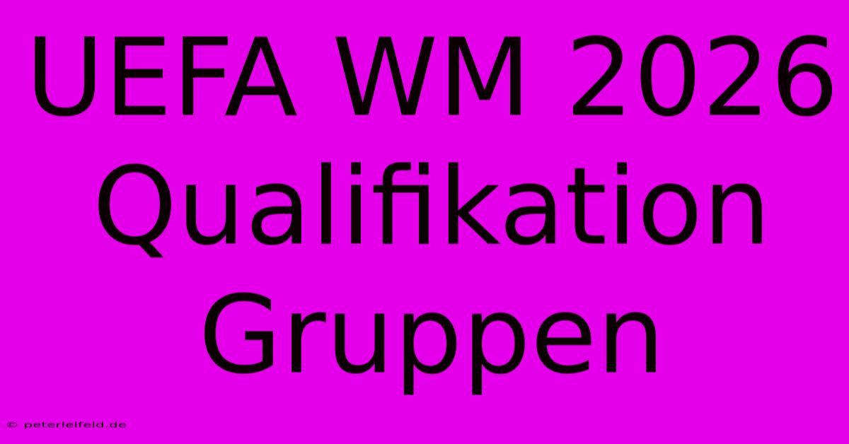 UEFA WM 2026 Qualifikation Gruppen