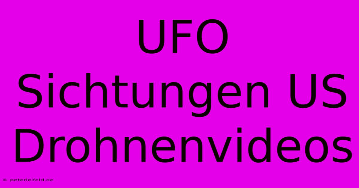 UFO Sichtungen US Drohnenvideos