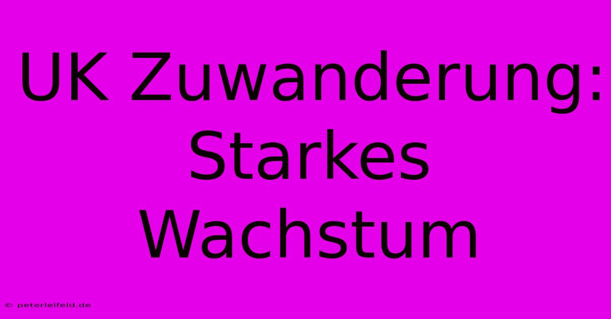 UK Zuwanderung: Starkes Wachstum