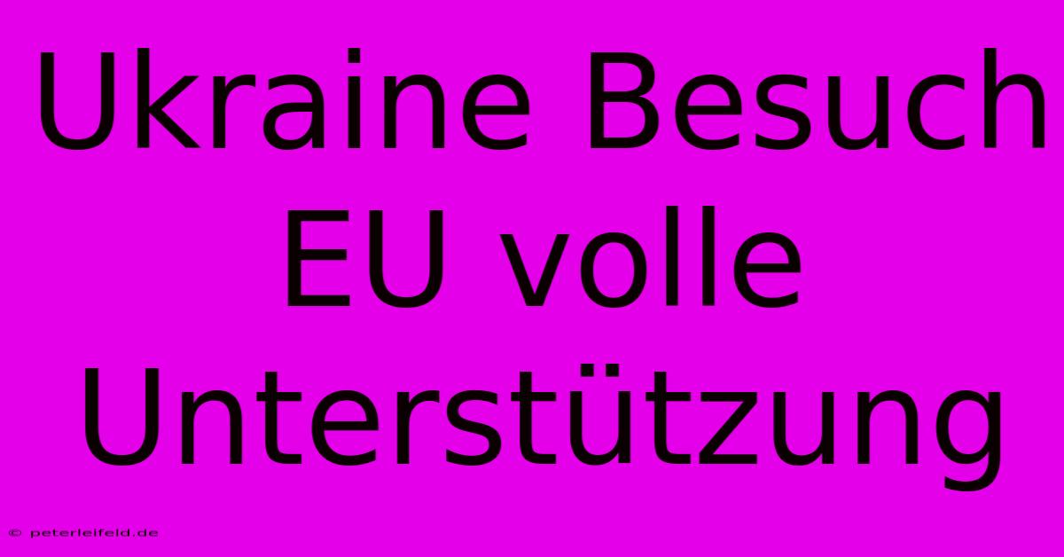 Ukraine Besuch EU Volle Unterstützung