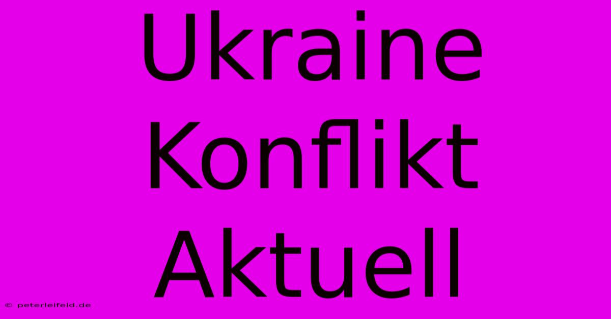 Ukraine Konflikt Aktuell