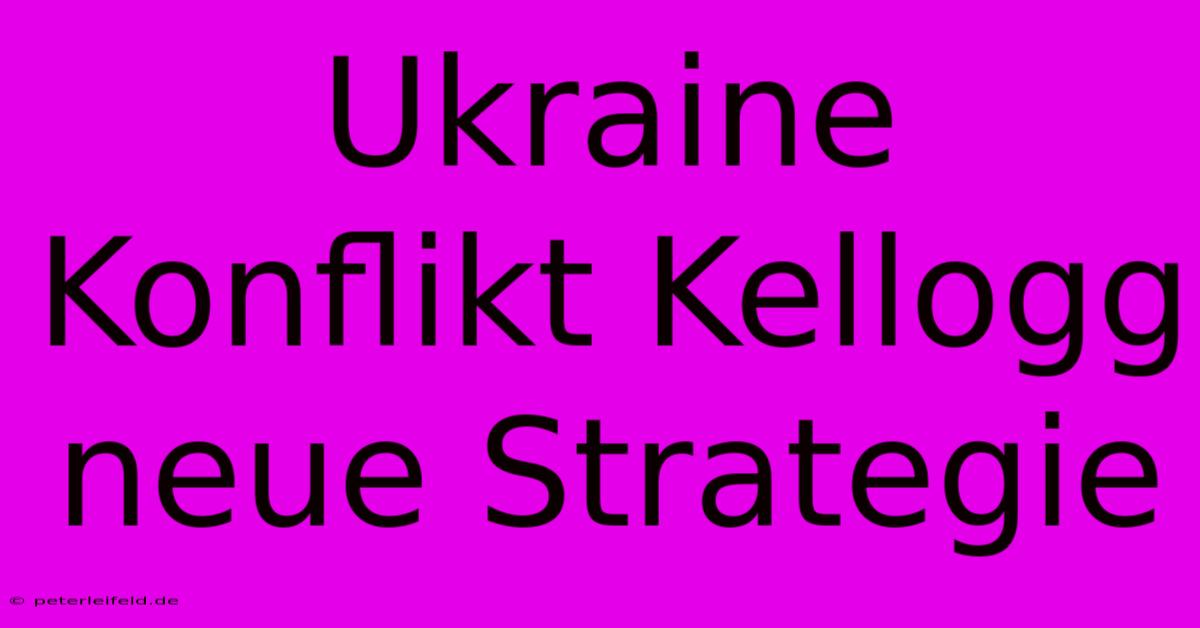 Ukraine Konflikt Kellogg Neue Strategie