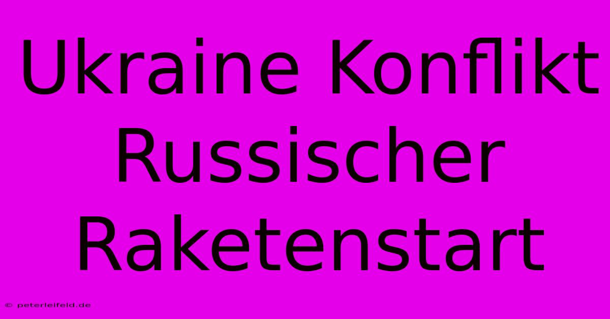 Ukraine Konflikt Russischer Raketenstart