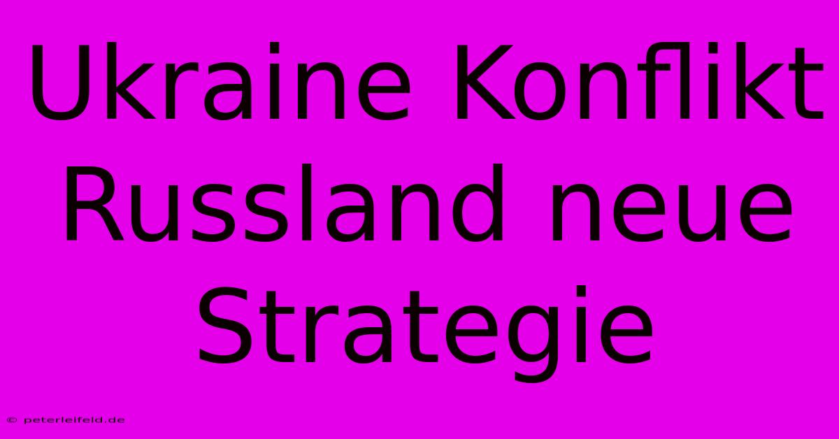 Ukraine Konflikt Russland Neue Strategie