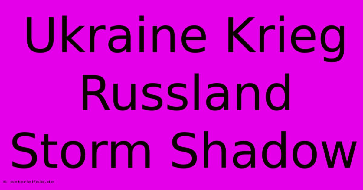 Ukraine Krieg Russland Storm Shadow