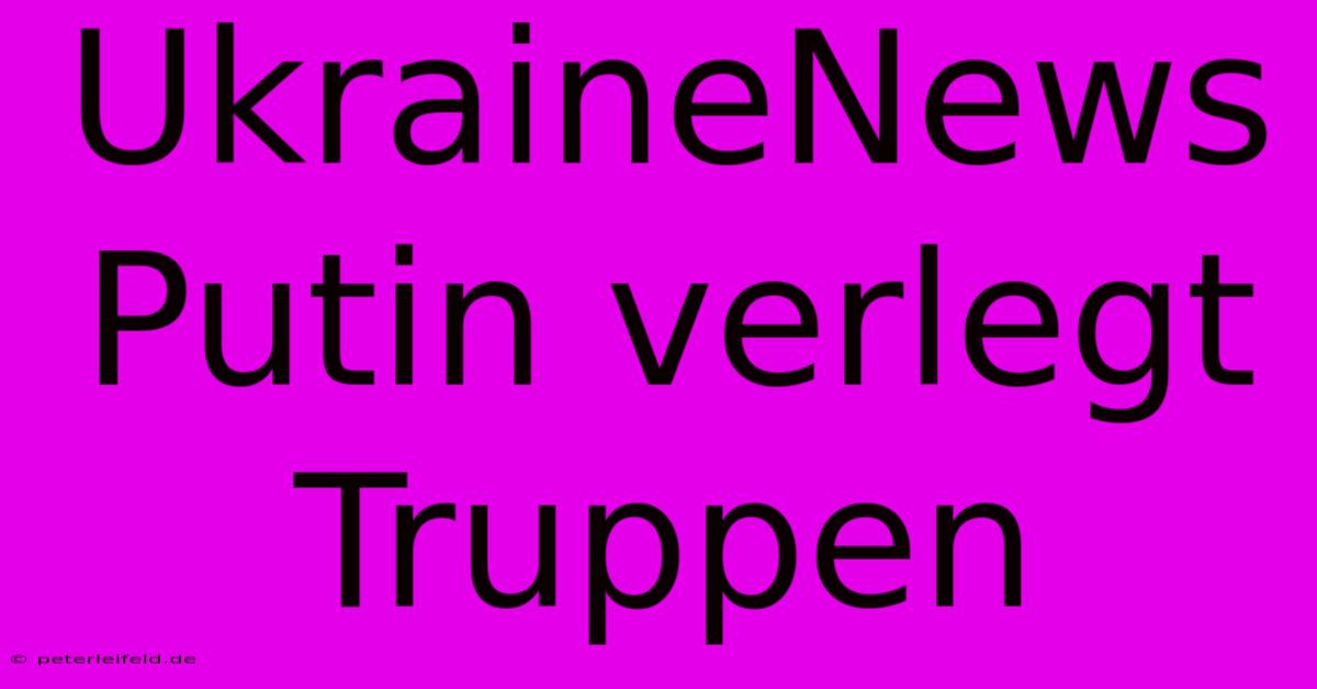 UkraineNews Putin Verlegt Truppen