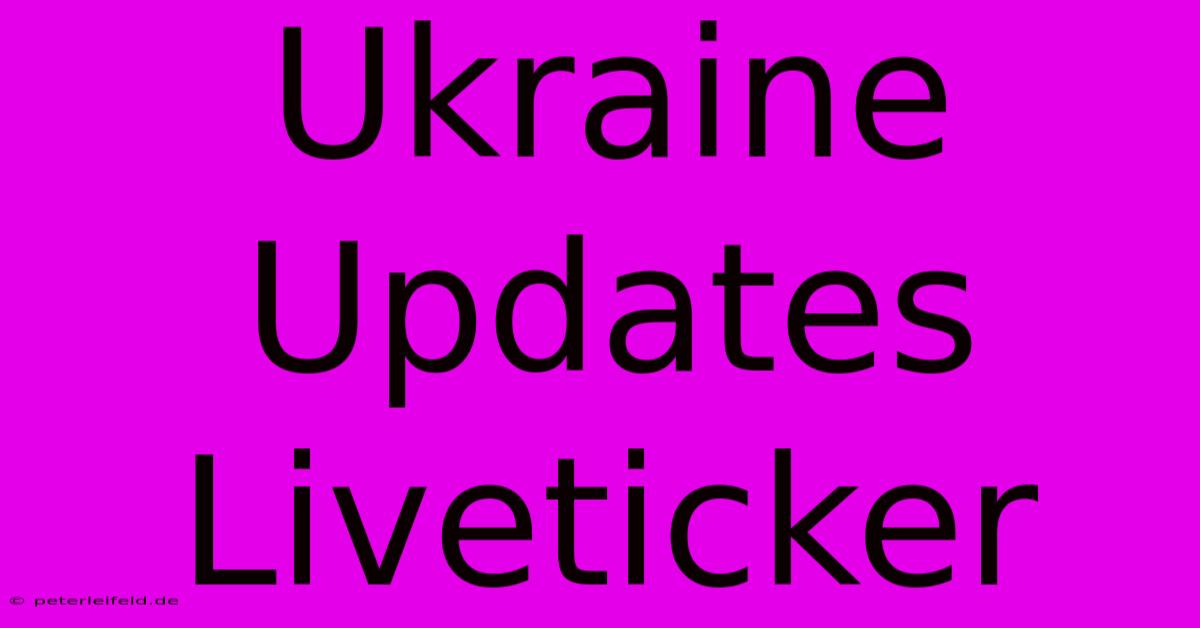 Ukraine Updates Liveticker