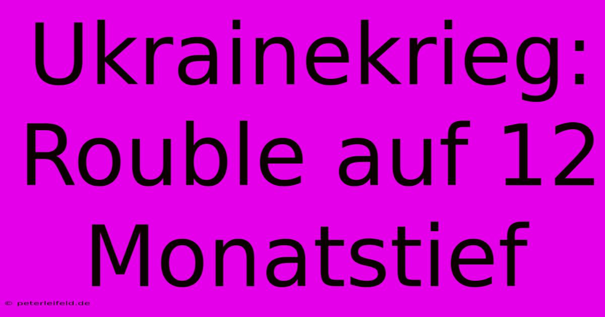 Ukrainekrieg: Rouble Auf 12 Monatstief