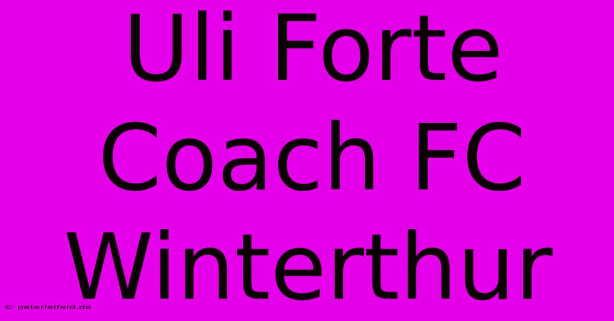 Uli Forte Coach FC Winterthur