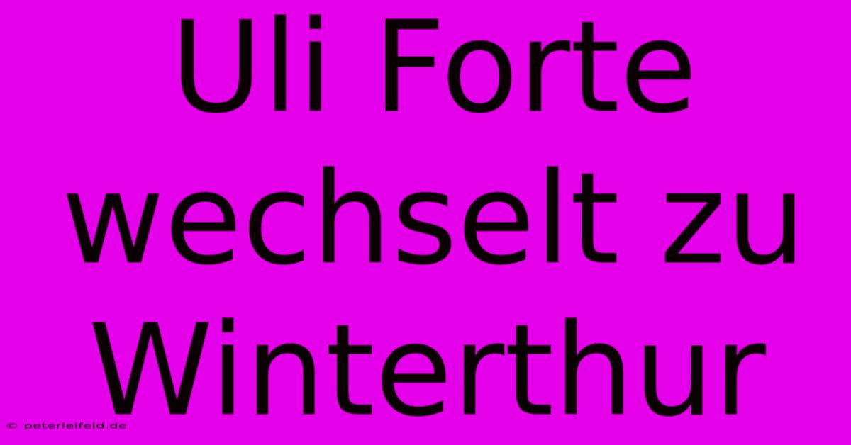 Uli Forte Wechselt Zu Winterthur