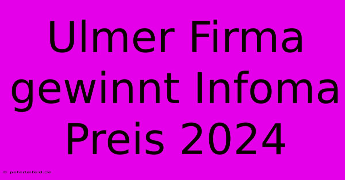 Ulmer Firma Gewinnt Infoma Preis 2024