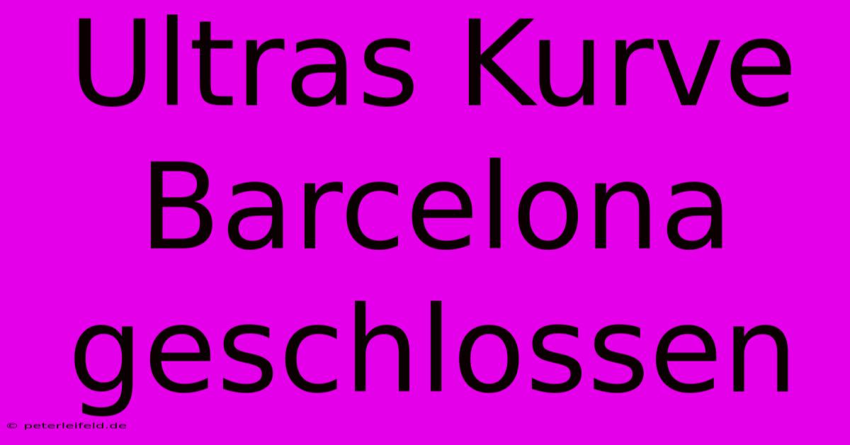 Ultras Kurve Barcelona Geschlossen