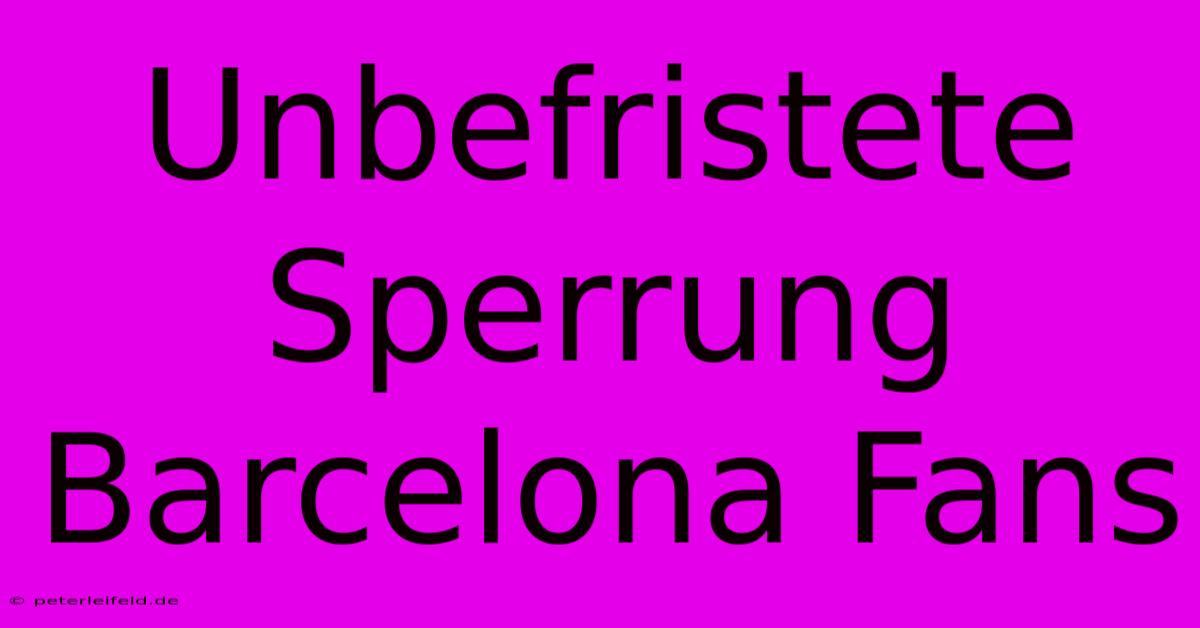 Unbefristete Sperrung Barcelona Fans