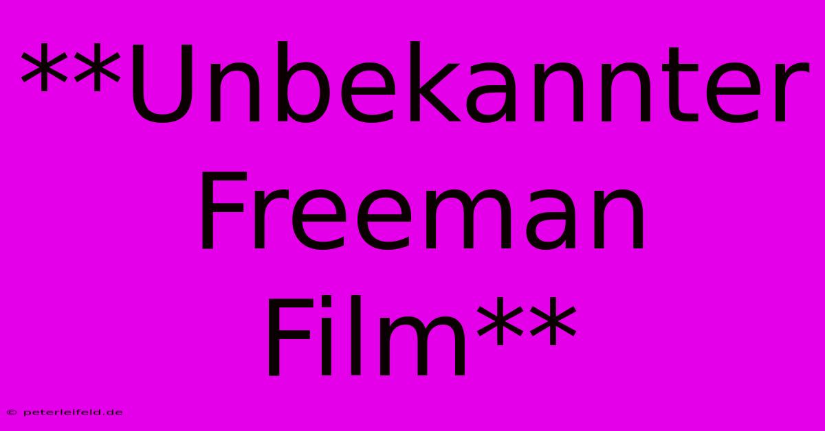 **Unbekannter Freeman Film**