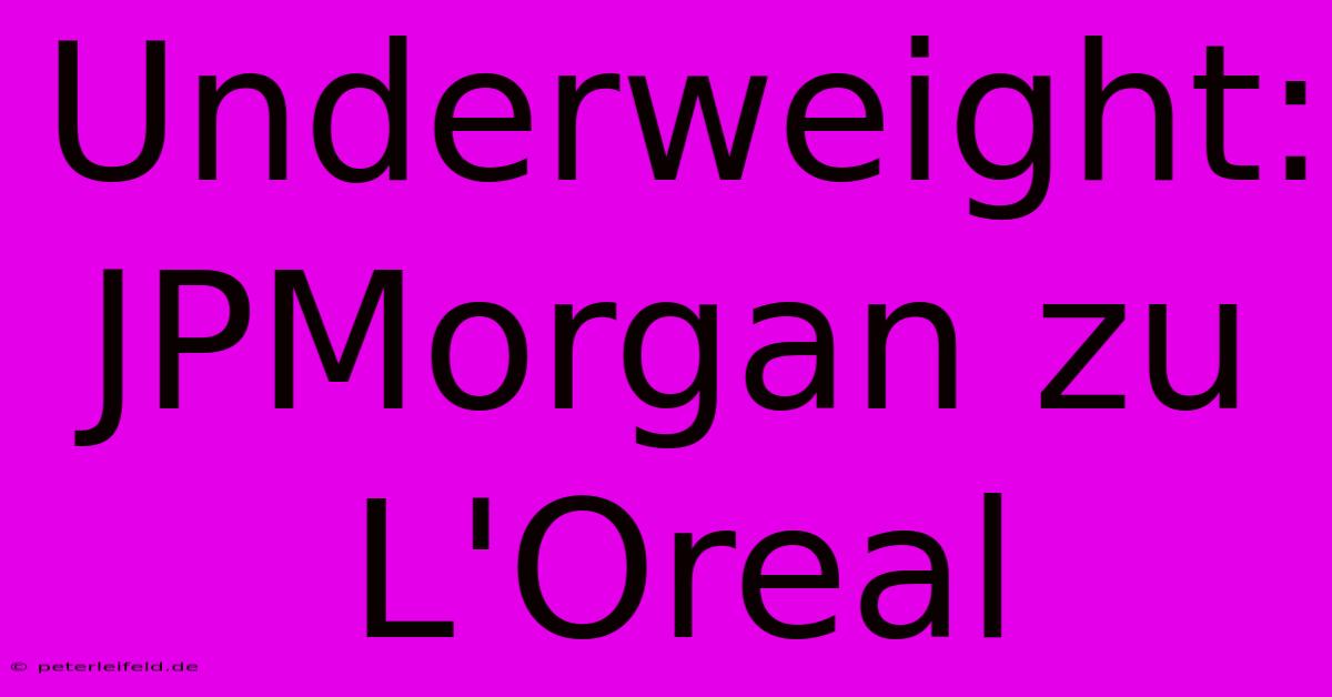 Underweight: JPMorgan Zu L'Oreal